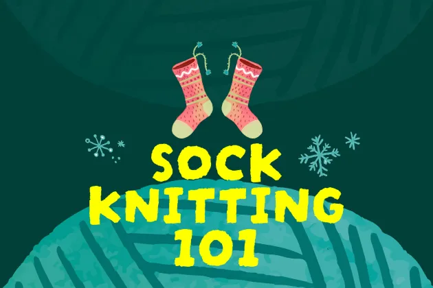 Guided Project: Sock Knitting (From Yarn to Cozy Finish)